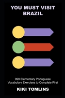 You Must Visit Brazil: 999 Elementary Portuguese Vocabulary Exercises to Complete First null Book Cover