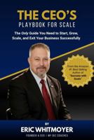 The CEO's Playbook for Scale: The Only Guide You Need to Start, Grow, Scale, and Exit Your Business Successfully 1972657011 Book Cover