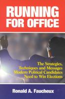 Running for Office: The Strategies, Techniques and Messages Modern Political Candidates Need to Win Elections 1590770102 Book Cover