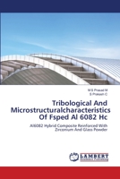 Tribological And Microstructuralcharacteristics Of Fsped Al 6082 Hc: Al6082 Hybrid Composite Reinforced With Zirconium And Glass Powder 6206144968 Book Cover