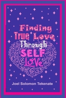 Finding True Love Through Self-Love: Exposing The Secrets Of Loving Self And Building A Lasting Relationship B0CTZLKB4S Book Cover