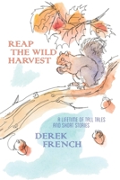 Reap the Wild Harvest: A Lifetime of Tall Tales and Short Stories B08N7Y511X Book Cover