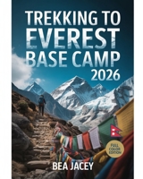 TREKKING TO EVEREST BASE CAMP 2026: HIGH-ALTITUDE ROUTES, SHERPA CULTURE, AND PRACTICAL PLANNING FOR HIMALAYAN REGION B0GDXSNR77 Book Cover