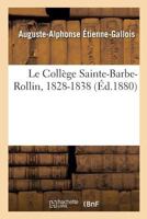 Le Collège Sainte-Barbe-Rollin, 1828-1838 2019973936 Book Cover