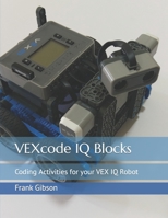 VEXcode IQ Blocks: Coding Activities for your VEX IQ Robot 1700587889 Book Cover