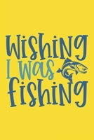 Wishing I Was Fishing Fishing Log Book: Log book for a fisherman to record fishing trip experience Great gift for fisherman & fishing lovers 1676760601 Book Cover