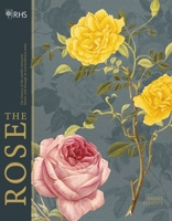 The Rose: The History of the World's Favourite Flower Told Through 40 Extraordinary Roses 1787394085 Book Cover
