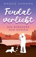 Feudal verliebt: Ein Burgherr zum K?ssen 3754346377 Book Cover