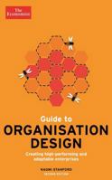 The Economist Guide to Organisation Design: Creating High-Performing and Adaptable Enterprises 1788167570 Book Cover