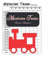 Mexican Train Score Sheets: 100 Mexican train score pads 1078283427 Book Cover