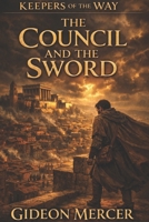 The Council and the Sword (Keepers of the Way) B0GXYNWQ93 Book Cover