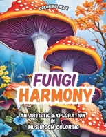 fungi harmony: An Artistic Exploration in Mushroom Coloring book B0CSF8B2DC Book Cover