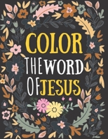 color the word of jesus: bible verses coloring for teens | teens coloring book of Jesus a motivational bible verses coloring book for adults also kids... B08WK9DD7K Book Cover