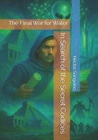 In Search of the Secret Codices: The Final War for Water B0FW5NZFBF Book Cover