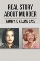 Real Story About Murder:Tammy Jo Killing Case: Stories Of Murder And Deceit B097X4RCST Book Cover