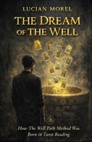 THE DREAM OF THE WELL: How The Well Path Method Was Born in Tarot Reading B0GR69JNSX Book Cover