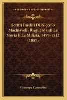 Scritti Inediti Di Niccolò Machiavelli Risguardanti La Storia E La Milizia (1499-1512), 1017986363 Book Cover