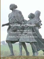 Scotland and Beyond; The Families of Donald Gunn (Tormsdale) and John Gunn (Dalnaha, Strathmore and Braehour) 1471647951 Book Cover