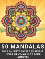 50 Mandalas Pour la lutte Contre le Stress Livre de Coloriage pour Adultes: Livre de Coloriage pour Adultes Présentant de beaux Mandalas anti-stress conçus pour apaiser l'âme (French Edition) B08JDTQY4S Book Cover