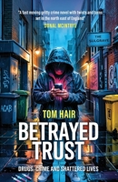 Betrayed Trust: Drugs, Crimes and Shattered Lives 1917329830 Book Cover