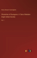 Chronicles of Dustypore. A Tale of Modern Anglo Indian Society: Vol. I 3385378982 Book Cover