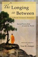 The Longing In Between: - Sacred Poetry From Around The World (A Poetry Chaikhana Anthology) 0985467932 Book Cover
