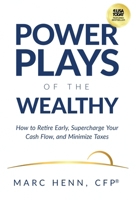 Power Plays of the Wealthy: How to Retire Early, Supercharge Your Cash Flow, and Minimize Taxes 1636804071 Book Cover