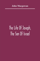 The Life of Joseph, the Son of Israel: In Eight Books : Chiefly Designed to Allure Young Minds to a Love of the Sacred Scriptures 9354365531 Book Cover