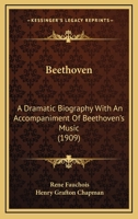 Beethoven: A Dramatic Biography With An Accompaniment Of Beethoven's Music 1165895811 Book Cover