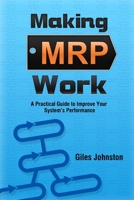 Making MRP Work: A Practical Guide To Improve Your System’s Performance 1520971788 Book Cover