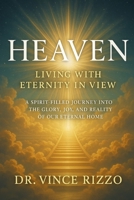 Heaven: Living with Eternity in View A Spirit-Filled Journey into the Glory, Joy, and Reality of Our Eternal Home B0FLF15KRG Book Cover
