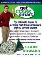 Get Clark Smart: The Ultimate Guide to Getting Rich from America's Money-Saving Expert 078688777X Book Cover