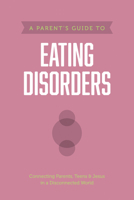 A Parent’s Guide to Eating Disorders 1496467469 Book Cover