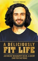 A Deliciously Fit Life: Joe Wicks' Biography Book, A Short One For Fast Read B0C733ZRHP Book Cover