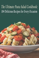 The Ultimate Pasta Salad Cookbook: 104 Delicious Recipes for Every Occasion B0C87M9TMH Book Cover