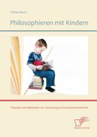 Philosophieren Mit Kindern: Theorien Und Methoden Zur Umsetzung Im Grundschulunterricht 3842880472 Book Cover