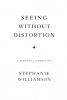 SEEING WITHOUT DISTORTION: A PERSONAL NARRATIVE B0GRZYJD82 Book Cover