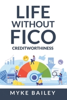 Life without FICO: Creditworthiness B0BW2X92GD Book Cover