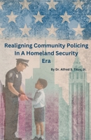 Realigning Community Policing In A Homeland Security Era B0GTG1XT6Z Book Cover