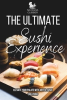 The Ultimate Sushi Experience: Elevate Your Palate with Artful Sushi Creations (Revolutionary Kitchen) B0CRYN75W3 Book Cover