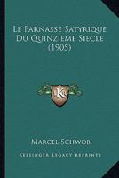 Le Parnasse Satyrique Du Quinzieme Siecle; Anthologie de Pieces Libres 0274513579 Book Cover