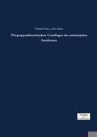 Die Gruppentheoretischen Grundlagen Der Automorphen Funktionen 3957008263 Book Cover