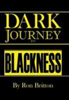 Dark Journey to Blackness: Over Three Hundred Years of Exploitation and the Vicious Cycle of Violence Continues 1543460267 Book Cover