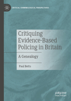 Critiquing Evidence-Based Policing in Britain : A Genealogy 3031592964 Book Cover