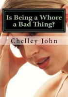 Is Being A Whore A Bad Thing? 1493596608 Book Cover