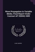 Wave propagation in variable media. Final report under Contract AF 19(604)-3495 1378081978 Book Cover