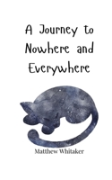 A Journey to Nowhere and Everywhere 1805664700 Book Cover