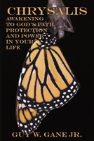 Chrysalis: Awakening to God's Path, Protection, and Power in Your Life B0CG7FYY3V Book Cover