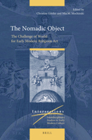 The Nomadic Object : The Challenge of World for Early Modern Religious Art 9004354328 Book Cover