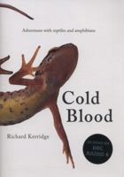 Cold Blood: Adventures with Reptiles and Amphibians 0099581396 Book Cover